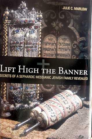Lift High the Banner: Secrets of a Sephardic Messianic Jewish Family Revealed
